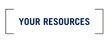 YOUR RESOURCES